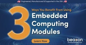 3 Ways you benefit from Using Embedded Computing Modules